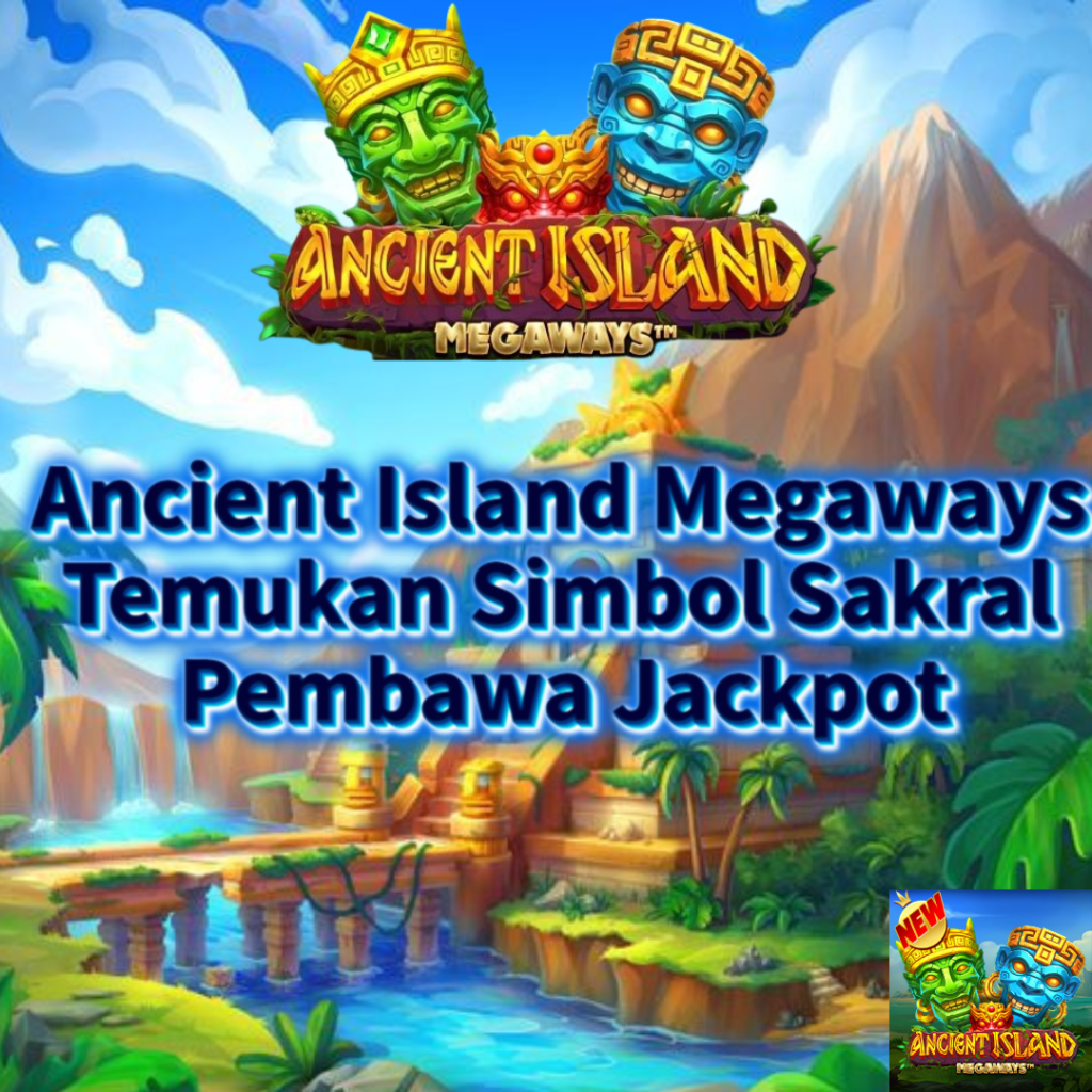 Ancient Island Megaways: Temukan Simbol Sakral Pembawa Jackpot