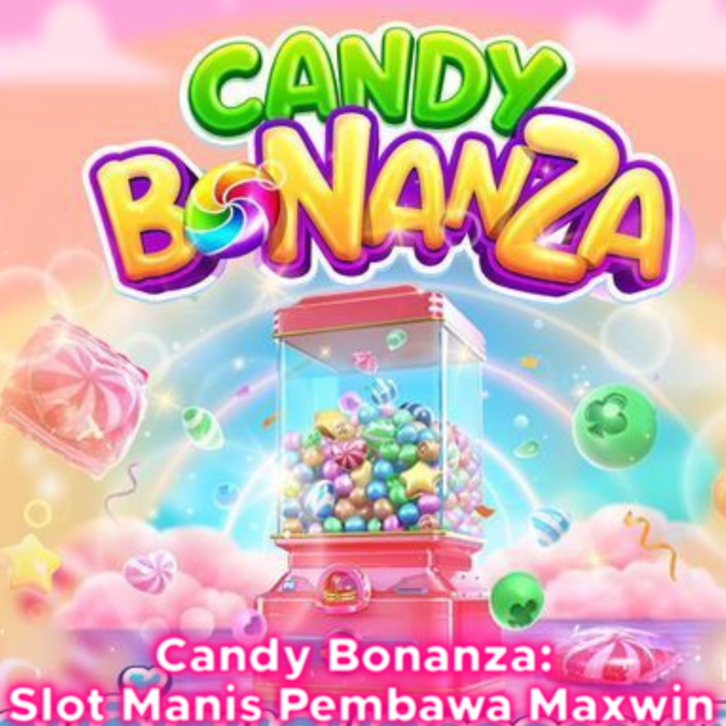Candy Bonanza: Slot Manis Pembawa Maxwin